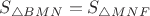 $S_{\triangle BMN}=S_{\triangle MNF}$