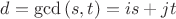 $d=\gcd{(s,t)}=is+jt$