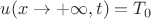 $u(x\rightarrow +\infty,t)=T_0$