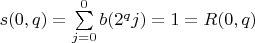 $s(0,q)=\sum\limits_{j=0}^{0}b(2^qj)=1=R(0,q)$
