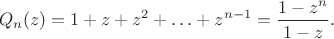 $$
Q_n(z)=1+z+z^2+\ldots+z^{n-1}=\frac{1-z^n}{1-z}.
$$