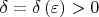 $\[\delta  = \delta \left( \varepsilon  \right) > 0\]$