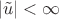 $$|\tilde{u}|<\infty$$