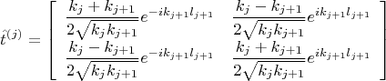 $$\hat{t}^{(j)}=\left[\begin{array}{cc}\dfrac{k_j+k_{j+1}}{2\sqrt{k_jk_{j+1}}}e^{-ik_{j+1}l_{j+1}}&\dfrac{k_j-k_{j+1}}{2\sqrt{k_jk_{j+1}}}e^{ik_{j+1}l_{j+1}}\\ \dfrac{k_j-k_{j+1}}{2\sqrt{k_jk_{j+1}}}e^{-ik_{j+1}l_{j+1}}&\dfrac{k_j+k_{j+1}}{2\sqrt{k_jk_{j+1}}}e^{ik_{j+1}l_{j+1}} \end{array}\right]$$