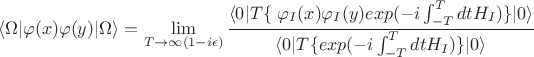 $$\langle \Omega | \varphi (x) \varphi(y) | \Omega \rangle=\lim_{T\to\infty(1-i\epsilon)}\frac{\langle 0|T\{\ \varphi_I (x) \varphi_I(y)exp(-i\int^T_{-T}dtH_I)\}|0\rangle}{\langle 0|T\{exp(-i\int^T_{-T}dtH_I)\}|0\rangle}$$
