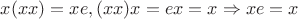 $x(xx)=xe, (xx)x=ex=x \Rightarrow xe=x$