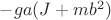 $-ga(J+mb^2)$