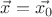 $\vec{x} = \vec{x_0}$
