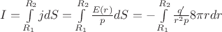 $I = \int\limits_{R_1}^{R_2}jdS = \int\limits_{R_1}^{R_2}\frac{E(r)}{p}dS = -\int\limits_{R_1}^{R_2}\frac{q'}{r^2p}8\pi rdr$