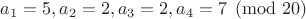$a_1=5, a_2=2, a_3=2, a_4=7 \pmod{20}$
