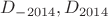 $D_{-2014}, D_{2014}$