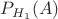 $P_{H_{1}}(A)$