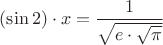 $(\sin 2)\cdot x =\dfrac{1}{\sqrt{e\cdot\sqrt{\pi}}}$