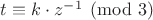 $t \equiv k\cdot z^{-1}\pmod{3}$