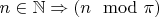 $n \in \mathbb{N} \Rightarrow (n \mod \pi)$