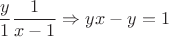 $$\frac{y}{1}\frac{1}{x-1} \Rightarrow yx-y=1$$