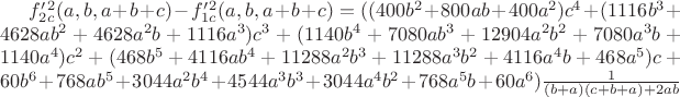 $f_2'_c^2(a,b,a+b+c)- f_1'_c^2(a,b,a+b+c)=((400b^2+800ab+400a^2)c^4+(1116b^3+4628ab^2+4628a^2b+1116a^3)c^3+(1140b^4+7080ab^3+12904a^2b^2+7080a^3b+1140a^4)c^2+
(468b^5+4116ab^4+11288a^2b^3+11288a^3b^2+4116a^4b+468a^5)c+60b^6+768ab^5+3044a^2b^4+4544a^3b^3+3044a^4b^2+768a^5b+60a^6)\frac{1}{(b+a)(c+b+a)+2ab}$
