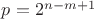 $p=2^{n-m+1}$
