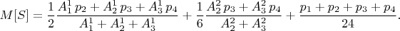 $$M[S]=\frac{1}{2}\frac{A_1^1\,p_2+A_2^1\,p_3+A_3^1\,p_4}{A_1^1+A_2^1+A_3^1}+\frac{1}{6}\frac{A_2^2\,p_3+A_3^2\,p_4}{A_2^2+A_3^2}+\frac{p_1+p_2+p_3+p_4}{24}.$$