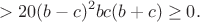 $$>20(b-c)^2bc(b+c)\geq0.$$