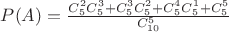 $P(A) =\frac{C_{5}^{2}C_{5}^{3} + C_{5}^{3}C_{5}^{2} + C_{5}^{4}C_{5}^{1} + C_{5}^{5}}{C_{10}^{5}} $