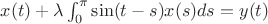 $x(t) + \lambda \int_0^{\pi} \sin(t-s)x(s)ds=y(t)$