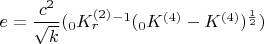 $e=\dfrac{c^2}{\sqrt {k}}(_0{K^{(2)}_{r}^{-1}{(_0K^{(4)}-K^{(4)})^{\frac{1}{2}})$