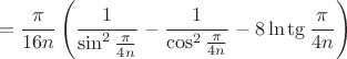 $$=\frac{\pi}{16n}\left(\frac{1}{\sin^2\frac{\pi}{4n}}-\frac{1}{\cos^2\frac{\pi}{4n}}-8\ln\tg\frac{\pi}{4n}\right)$$