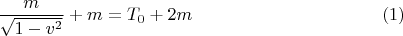 $${m \over {\sqrt {1 - v^2 } }} + m = T_0  + 2m\eqno{(1)}$$