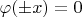 $\varphi(\pm x)=0$