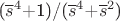 ($\overline{s}^4$+1)/($\overline{s}^4$+$\overline{s}^2$)