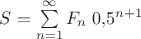 $S=\sum\limits_{n=1}^{\infty}F_n\;0{,}5^{n+1}$