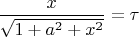 $\dfrac{x}{\sqrt{1+a^2+x^2}}=\tau$