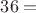 $36=$