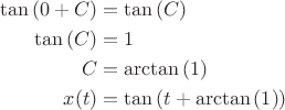 \begin{align*}
\tan{(0+C)} &= \tan{(C)}\\
\tan{(C)} &= 1 \\
C &= \arctan{(1)} \\
x(t) &= \tan{(t + \arctan{(1)})}
\end{align*}
