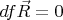 $df \vec R=0$