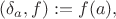 $(\delta_a,f):=f(a), $