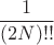 $$\frac 1 {(2N)!!}$$