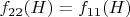 $f_{22}(H) = f_{11}(H)$