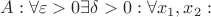 $A : \forall \varepsilon>0   \exists \delta>0: \forall x_1, x_2:$
