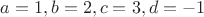 $a=1, b=2, c=3, d=-1$