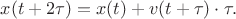 $x(t+2\tau)=x(t)+v(t+\tau)\cdot\tau.$