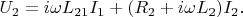 $$U_2 = i \omega L_{21} I_1 + (R_2 + i \omega L_2) I_2.$$