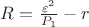 $R = \frac{{\varepsilon ^2 }}{{P_1 }} - r$