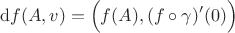 $$
{\rm d }f(A,v)=\Bigl(f(A),(f\circ\gamma)'(0)\Bigr)
$$