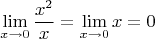 \[
\mathop {\lim }\limits_{x \to 0} \frac{{x^2 }}
{x} = \mathop {\lim }\limits_{x \to 0} x = 0
\]