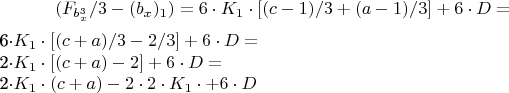 $$(F_{b_x^3}/3-(b_x)_1)=6\cdot  K_1\cdot  [(c-1)/3+(a-1)/3]+6\cdot D =

6\cdot  K_1\cdot  [(c+a)/3-2/3]+6\cdot D =

2\cdot  K_1\cdot  [(c+a)-2]+6\cdot D= 

2\cdot  K_1\cdot  (c+a)-2\cdot  2\cdot  K_1\cdot  +6\cdot D $$