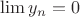 $\lim y_n=0$