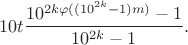 $$10 t\frac{10^{2k\varphi((10^{2k}-1)m)}-1}{10^{2k}-1}.$$