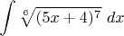$\displaystyle \int \sqrt[{6}]{(5x+4)^{7} } \, \, dx $